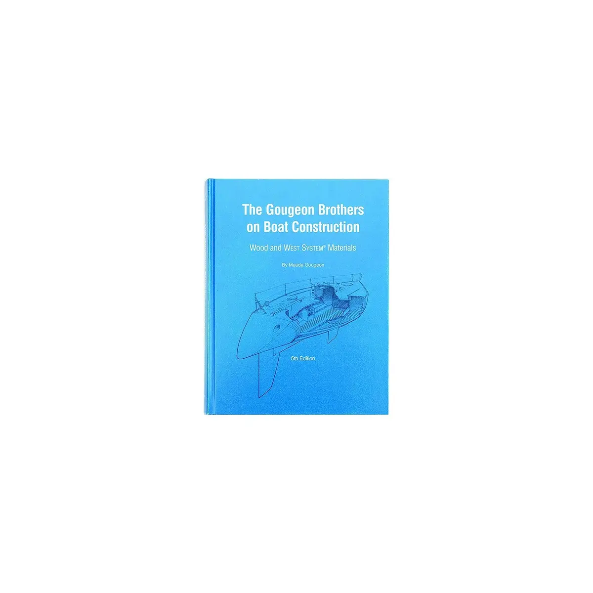 Gougeon Brothers On Boat Construction Book 1